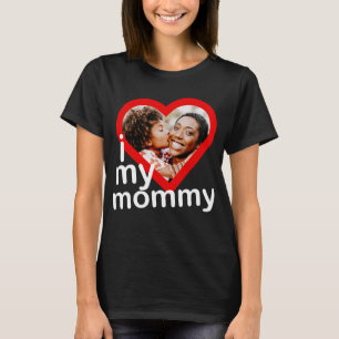 I Love My Mommy Happy Mother's Day Heart Photo T-Shirt