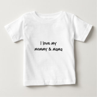 i love my mommy & mama infant baby T-Shirt