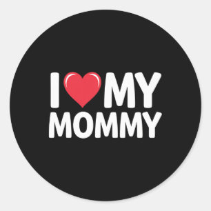 I Love My Mommy Mothers Day Gifts For Mom Mama Classic Round Sticker