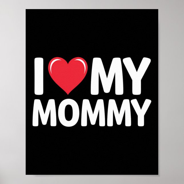 I Love My Mommy Mothers Day Gifts For Mom Mama  Poster (Front)