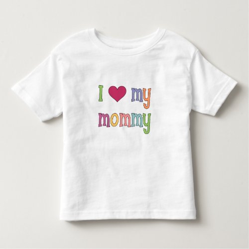 I Love My Mommy T_Shirt