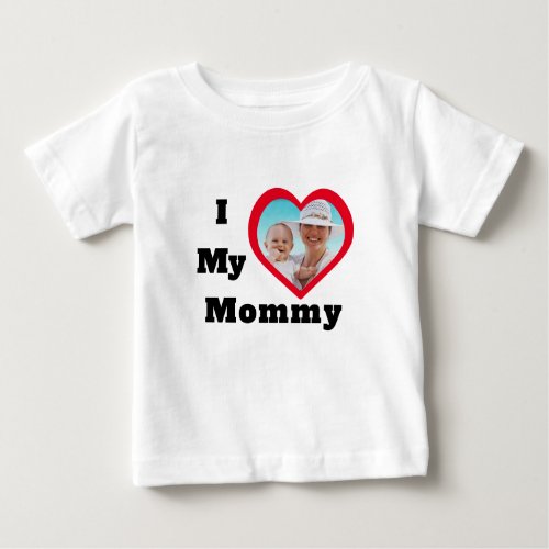 I Love My Mommy Valentines Day Mothers Photo Text Baby T_Shirt