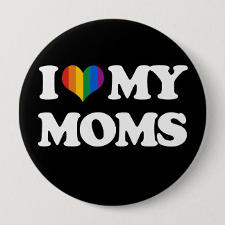 I LOVE MY MOMS - BUTTON