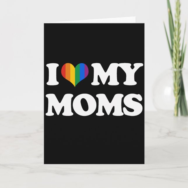 I LOVE MY MOMS - CARD (Front)