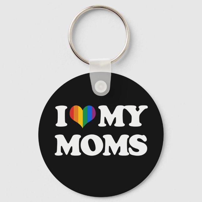 I LOVE MY MOMS - KEYCHAIN (Front)