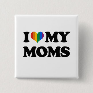 I LOVE MY MOMS PINBACK BUTTON