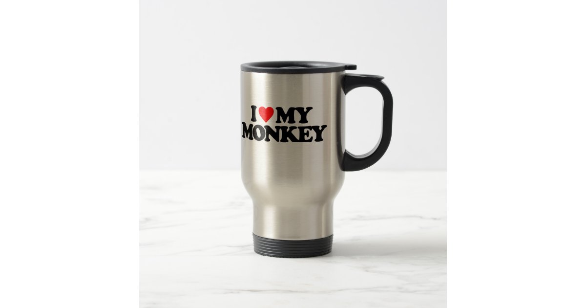 I LOVE MY MONKEY TRAVEL MUG | Zazzle.com I LOVE MY MONKEY TRAVEL MUG | Zazzle.com