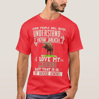 I Love My Moose Funny Mooses Lovers Men Women T-Shirt