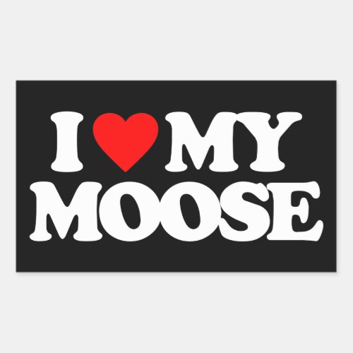 I LOVE MY MOOSE RECTANGULAR STICKER