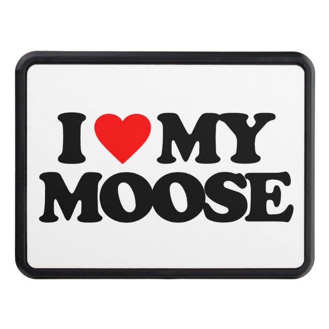 I LOVE MY MOOSE TOW HITCH COVER (Front)
