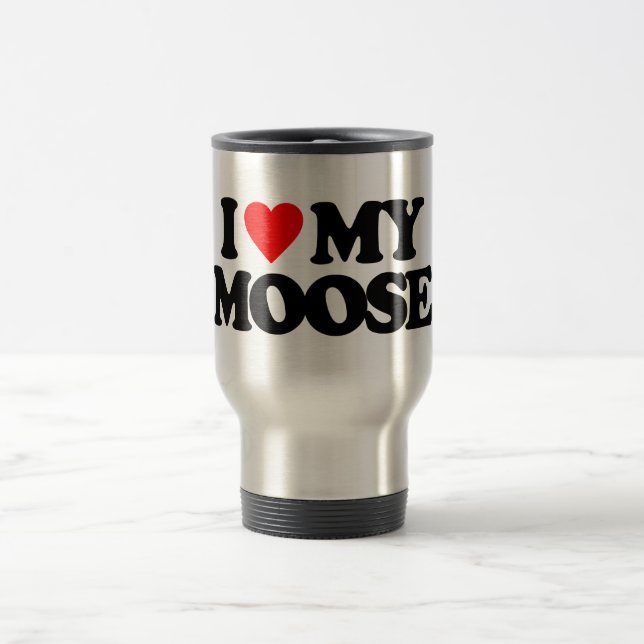 I LOVE MY MOOSE TRAVEL MUG (Center)