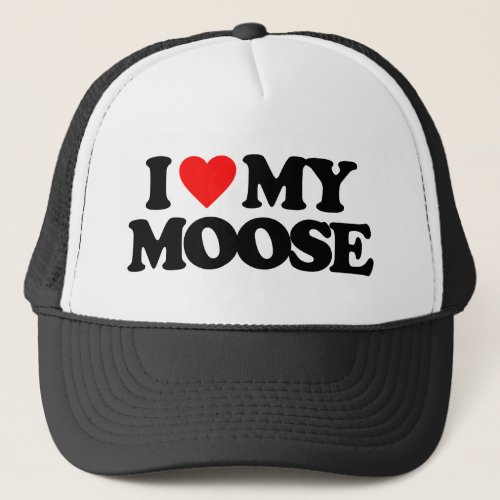 I LOVE MY MOOSE TRUCKER HAT