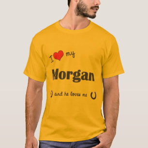 I Love My Morgan (Male Horse) T-Shirt