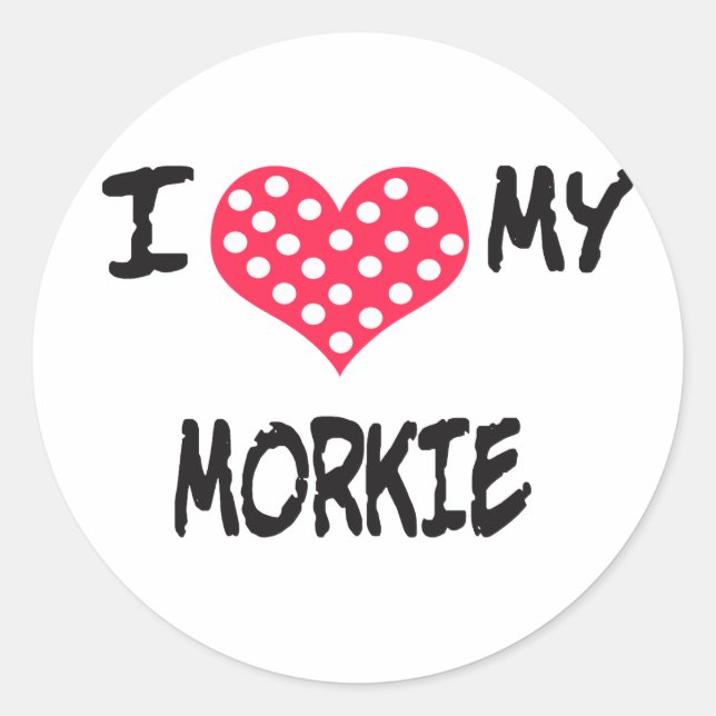 I love my Morkie Classic Round Sticker (Front)