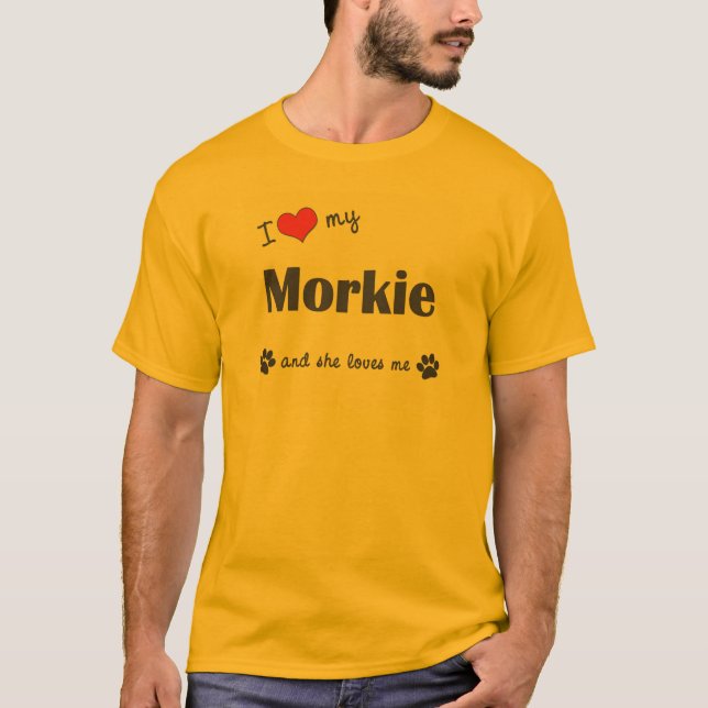 I Love My Morkie (Female Dog) T-Shirt (Front)