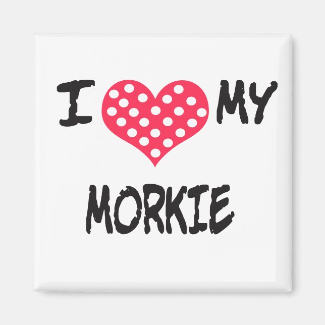 I love my Morkie Magnet (Front)