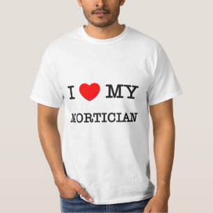 I Love My MORTICIAN T-Shirt