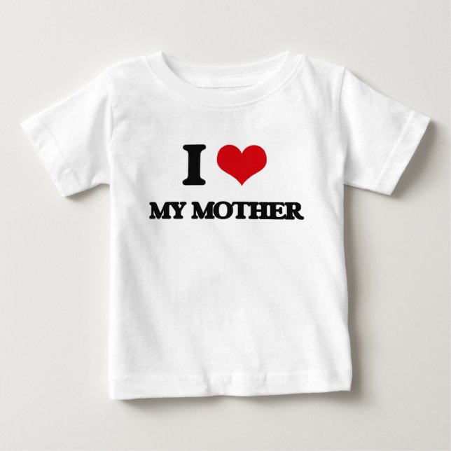 I Love My Mother Baby T-Shirt (Front)