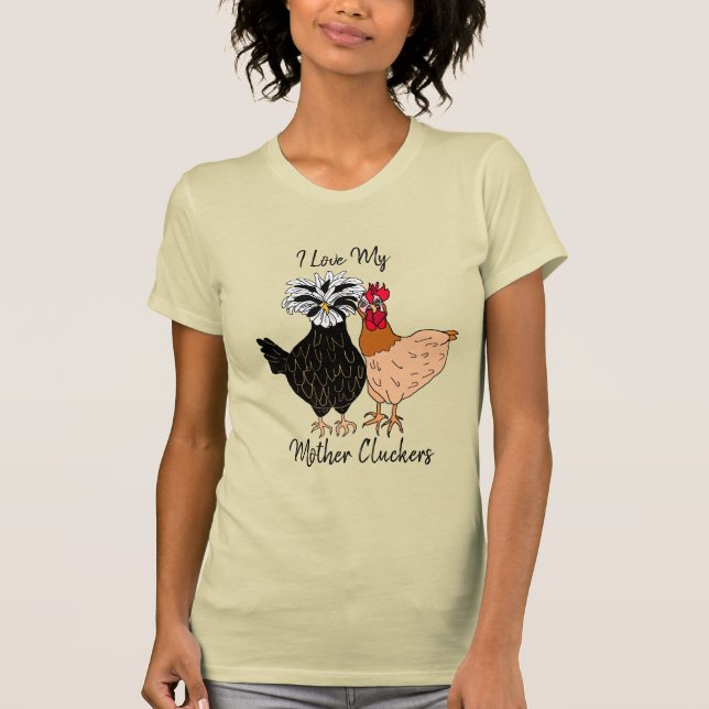 I Love my Mother Cluckers T-Shirt (Front)