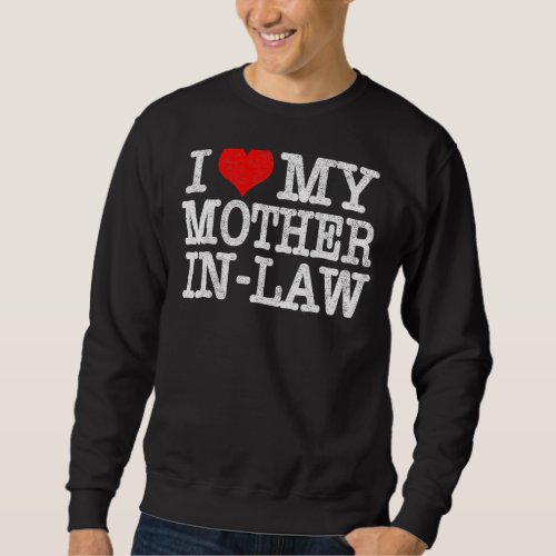 I Love My Mother In Law   Parents Day Sweatshirt