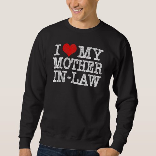 I Love My Mother In Law  Parents Day Sweatshirt