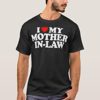 I Love My Mother in Law T Heart Funny Fun Gift T T-Shirt