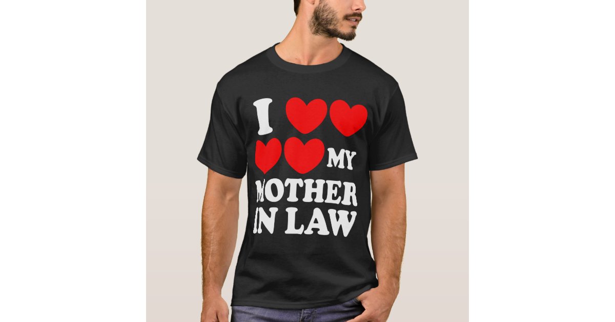 I Love My Mother In Law T Shirt Zazzle Com