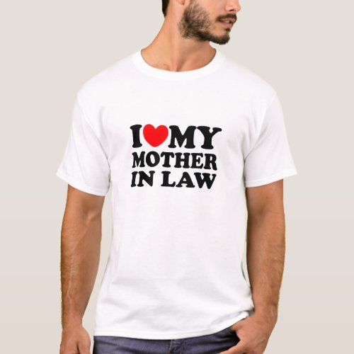 I Love My Mother In Law T_Shirt