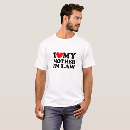 I Love My Mother In Law T-Shirt | Zazzle