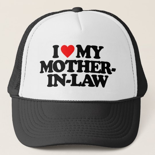 I LOVE MY MOTHER-IN-LAW TRUCKER HAT | Zazzle.com