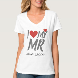 I LOVE MY MR, COUPLE CUSTOMIZE TEMPLATE T-Shirt