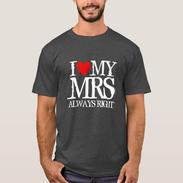 I love my mrs always right t shirt for men (Front)