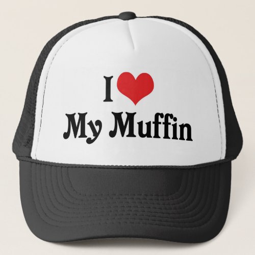 I Love My Muffin Trucker Hat