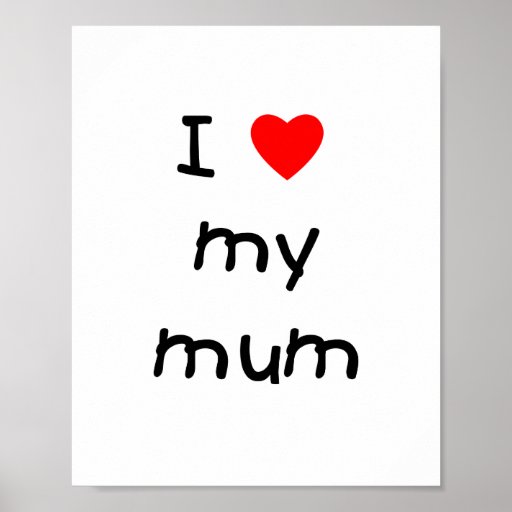 I Love My Mum Poster | Zazzle