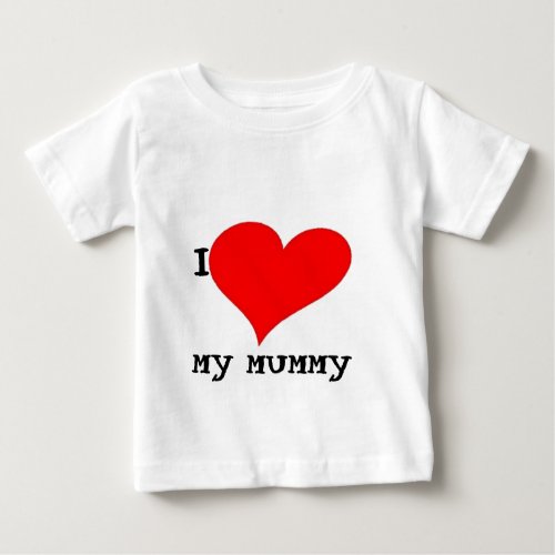 I LOVE MY MUMMY BABY T_Shirt