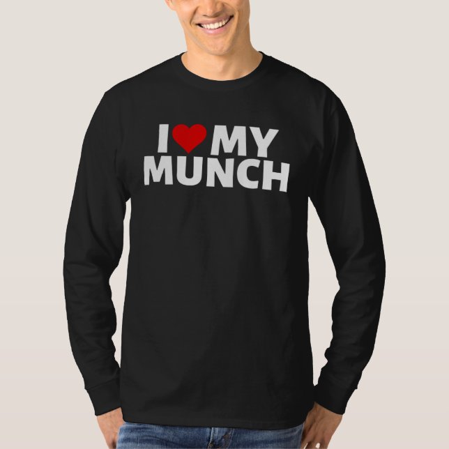 I Love My Munch I Heart My Munch Proud Munch T-Shirt (Front)
