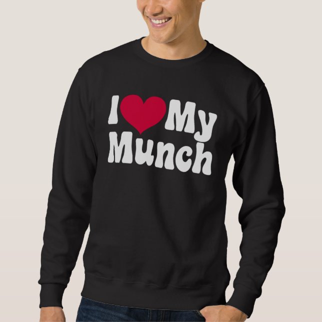 I Love My Munch  I Heart My Munch Sweatshirt (Front)