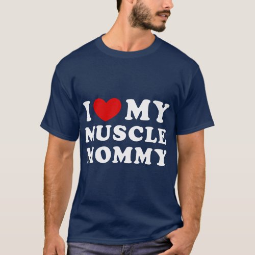 I Love My Muscle Mommy I Heart My Muscle Mommy  fa T_Shirt