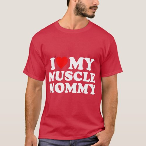 I Love My Muscle Mommy I Heart My Muscle Mommy  fr T_Shirt
