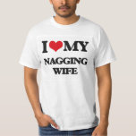 I Love My Nagging Wife T-shirt at Zazzle