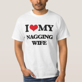 I love my Nagging Wife T-Shirt