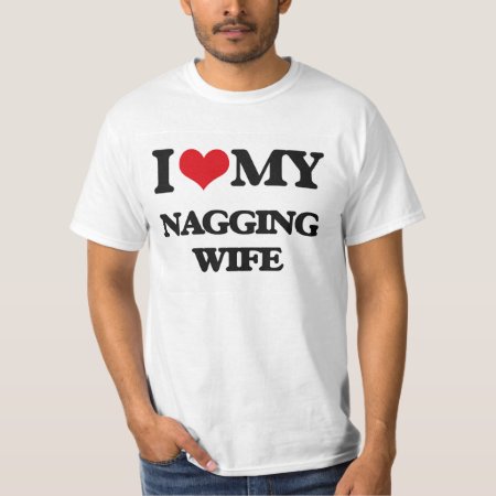 I Love My Nagging Wife T-shirt