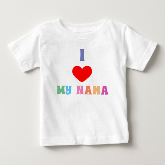 I Love My Nana Baby T-Shirt (Front)