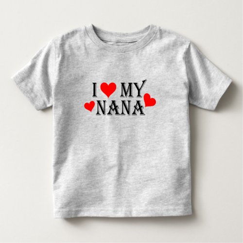 I Love My Nana Toddler Tee