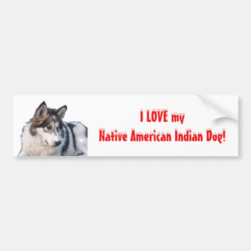 I love my Native American Indian Dog Bumper Sticker