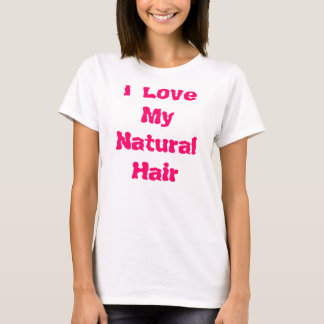 I Love My Natural Hair T-Shirt