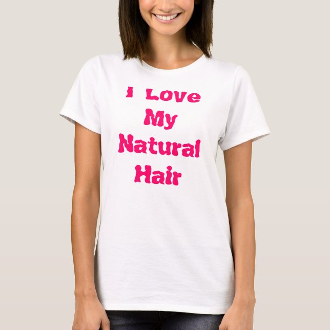 I Love My Natural Hair T-Shirt (Front)