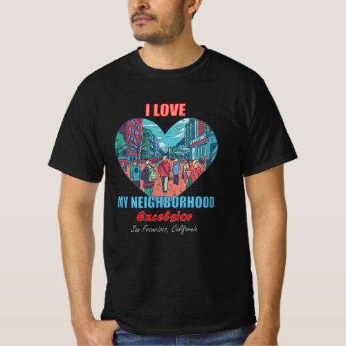 I Love My Neighborhood Excelsior San Francisco T_Shirt