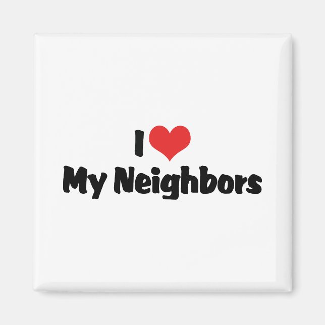 I Love My Neighbors Magnet (Front)