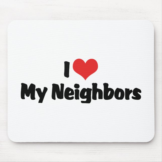 I Love My Neighbors Mouse Pad (Front)